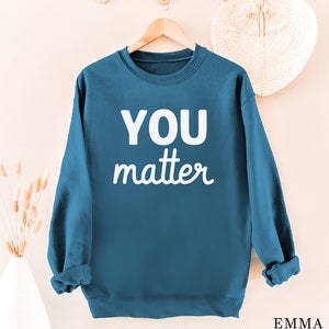 You Matter Sweatshirt, Mental Health Sweatshirt, Positive Sweatshirt, Inspirational Sweater, You Are Enough, Therapist Gift, Counselor Shirt