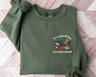 Its a Good Day to Read a Book Sweatshirt, Bookish Sweatshirt, Librarian Shirt, Teacher Gifts, Literature Sweatshirt, Book Sweatshirt