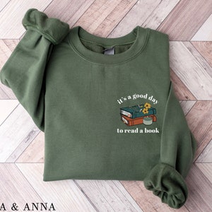 Its a Good Day to Read a Book Sweatshirt, Bookish Sweatshirt, Librarian Shirt, Teacher Gifts, Literature Sweatshirt, Book Sweatshirt