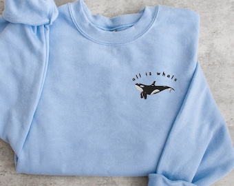 All Is Whale Sweatshirt, Embroidered Orca Sweatshirt, Whale Sweater, Beach Shirts, Positivity Sweatshirt, Marine Biology Gift, Ocean Shirt