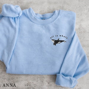 All Is Whale Sweatshirt, Embroidered Orca Sweatshirt, Whale Sweater, Beach Shirts, Positivity Sweatshirt, Marine Biology Gift, Ocean Shirt