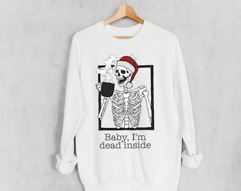 Baby Im Dead Inside Sweatshirt, Skeleton Drinking Coffee, Funny Christmas Sweatshirt, Christmas Sweater, Skeleton Sweatshirt, Skeleton Shirt