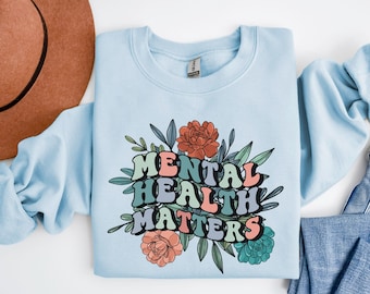 Mental Health Matters Sweatshirt, Floral Mental Health Sweatshirt, Positive Crewneck Sweatshirt, Mental Health Sweater, Therapist Shirt