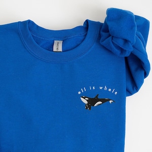 All Is Whale Sweatshirt, Embroidered Orca Sweatshirt, Whale Sweater, Beach Shirts, Positivity Sweatshirt, Marine Biology Gift, Ocean Shirt