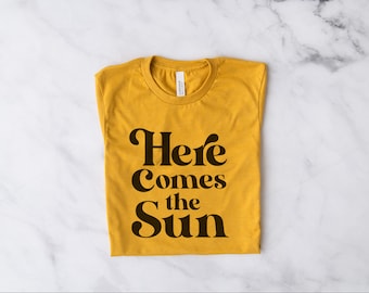 Here Comes the Sun, Summer Tee Shirt, Beach Shirt for Women, Retro, Vintage, Sunshine Shirt, Sun T Shirt, Spring Shirt, Vacation T Shirt