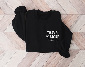 Travel More Sweatshirt, Travel Gift, Traveling Shirt, Adventure, Explore, Airplane Sweater, Graphic Sweatshirt for Women, Unisex Crewneck