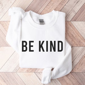 Be Kind Sweatshirt, Inspirational Sweater, Womens Positive Quote Unisex Shirt, Kind Sweatshirt, Be Nice TShirt