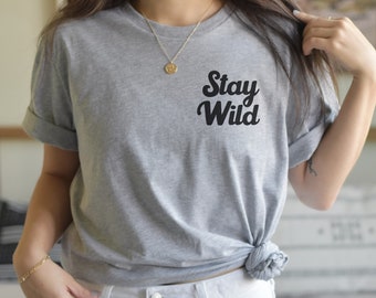 Stay Wild Shirt, Stay Wild T-Shirt, Wild Life Shirt, Graphic Tee for Women, Wild Shirt, Graphic T-Shirt, Camping Shirt, Hiking Shirt