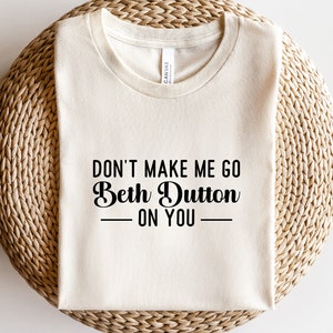 Don't Make Me Go Beth Dutton on You SVG - Etsy