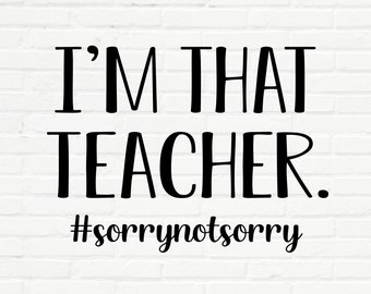 Lehrer lustige Svg, ich bin, dass Lehrer sorry nicht sorry Svg, lustige Sagen Svg, Schule Lehrer Geschenk Shirt Svg-Datei für Cricut & Silhouette, Png