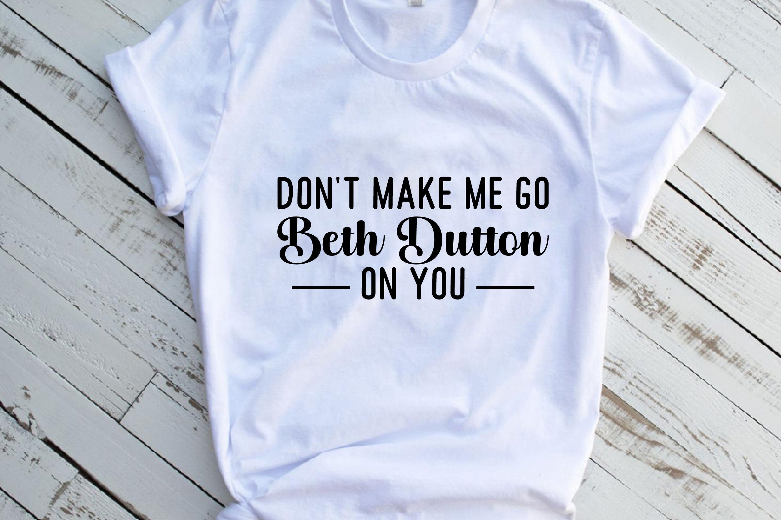 Don't Make Me Go Beth Dutton on You SVG - Etsy
