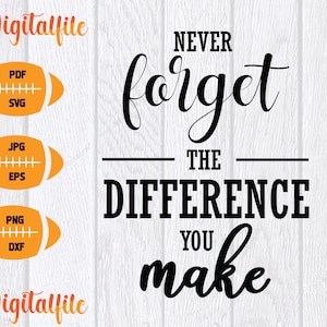 Puede incluir: Un diseño de archivo digital con el texto "NEVER forget THE DIFFERENCE YOU make" en escritura negra y letras de bloque. El diseño incluye gráficos de fútbol naranja y etiquetas de tipo de archivo como PDF, SVG, JPG, EPS, PNG y DXF.