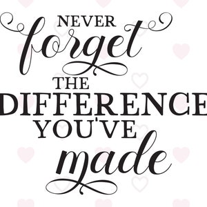 Puede incluir: Gráfico de tipografía en blanco y negro con el texto "Nunca olvides la diferencia que has hecho".