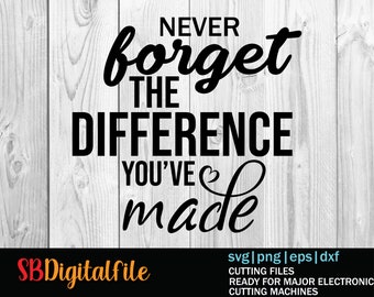 Never forget the difference you've made [Teacher svg, Appreciation svg, Retirement svg] (SVG, PDF, PNG Digital File Vector Graphic)