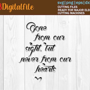 May include: A black and white graphic design with the text "Gone from our sight, but never from our hearts" with a heart symbol at the bottom.