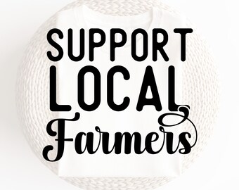 Support Local Farmers Svg, Farm svg, Farmer svg, Livestock svg, Farming svg, Farm shirt svg, support shirt , shop local svg, png dxf eps pdf