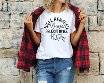 Les femmes bien comportées font rarement la chemise d’histoire Svg, chemise pour elle, chemise pour son svg, svg de comportement, svg de chemise de femmes, svg de chemise de femmes comportées