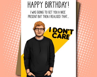 Ed Sheeran Inspired Birthday Card - I Don't Care! - 100% Recycled Greeting Card