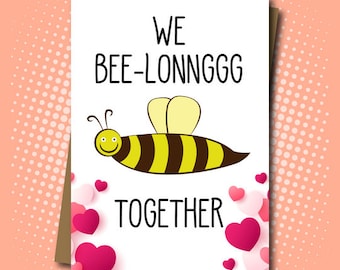We Bee-Long Together Love Greeting Card For Him.Her.Fiancé.Fiancée.Husband.Wife.girlfriend.boyfriend.valentines