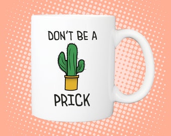 Don't Be A Prick - Cactus Tea / Coffee Mug 330ml