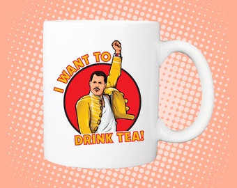 I Want to Drink Tea! Freddie Mercury / Queen inspired Tea / Coffee Mug 330ml