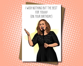 Adele inspired Birthday Card - Wish nothing but the best for you! - 100% Recycled Greeting Card