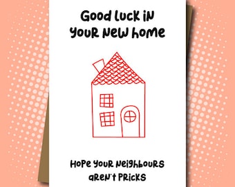 Good Luck in your New Home. Hope your neighbours aren’t pricks. Rude new house card. - 100% Recycled Greeting Card