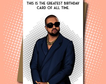 Kanye West Inspired - Greatest Birthday Card of All Time - 100% Recycled Greeting Card