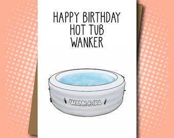 Happy Birthday Hot Tub Wanker - Rude/Explicit Birthday Card - 100% Recycled Greeting Card