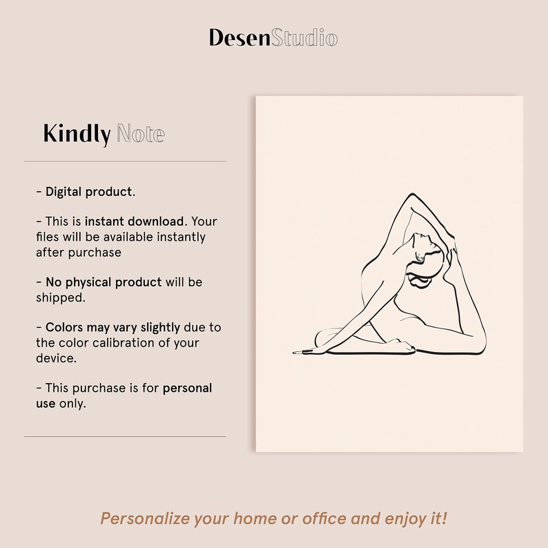 May include: A black and white line drawing of a person in a yoga pose. The image is on a beige background with the text "Desen Studio" and "Kindly Note" at the top. The text below the image includes information about the product being a digital download, that no physical product will be shipped, and that colors may vary slightly due to the color calibration of the user's device. The text also states that the purchase is for personal use only. The text at the bottom of the image reads "Personalize your home or office and enjoy it!"