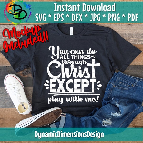 You can do all things through Christ, Don't Play with Me,  Try Jesus Not Me svg, png, Cricut svg, Pray With Me Don't Play With Me