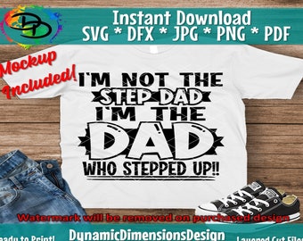 I'm Not The Step Dad Stepped Up svg, Father's Day Svg, Dad Svg, Dad Shirt, Gift for Dad, Dad Life, Instant Download