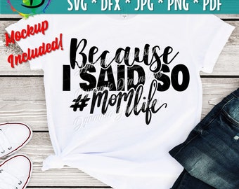Because I Said so SVG, Mom Cut File, Mommy Life, Funny Saying, Motherhood Quote, png, Silhouette or Cricut svg