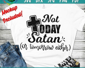 Not Today Satan or tomorrow either svg, blessed svg, Psalm 51:10 files, svg DXF, thanksgiving, Christian, Religion, Christ, Jesus, Love