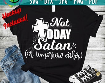 Not Today Satan or tomorrow either svg, blessed svg, Psalm 51:10 files, svg DXF, thanksgiving, Christian, Religion, Christ, Jesus, Love