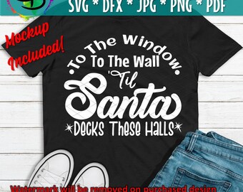 Santa Svg, Funny Christmas svg, Christmas Song, From the Window to the Wall till' Santa Decks These Halls, Christmas Cut File, Png JPeg