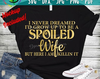 Wife svg, Never dreamed i'd be a spoiled wife svg, Marriage  svg, wifelife, quote svg, Mom shirt, Motherhood, Mama shirts, shirts iron on