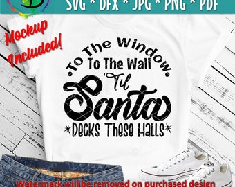 Santa Svg, Funny Christmas svg, Christmas Song, From the Window to the Wall till' Santa Decks These Halls, Christmas Cut File, Png JPeg