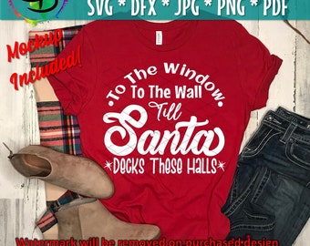 Santa Svg, Funny Christmas svg, Chrismtas song, From the Window to the Wall till' Santa Decks These Halls, Christmas Cut File, Png JPeg