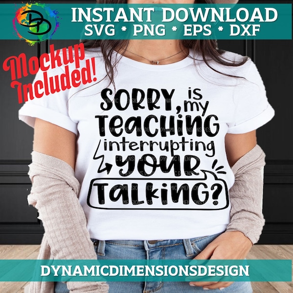 Teacher svg, Sorry Is My Teaching Interrupting All Your Talking SVG, Sarcastic, Shirt Saying, Appreciation Design, Cricut svg, Silhouette
