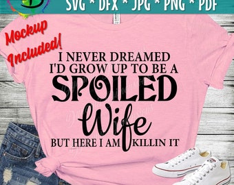 Wife svg, Never dreamed i'd be a spoiled wife svg, Marriage  svg, wifelife, quote svg, Mom shirt, Motherhood, Mama shirts, shirts iron on