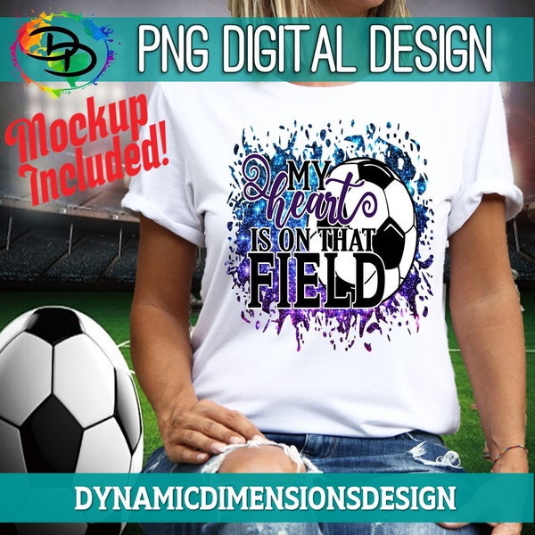 Soccer PNG, My Heart Is On that Field, Soccer, Soccer, Mom, Sports, Soccer Sublimation, Soccer Player, Soccer quote, Printable