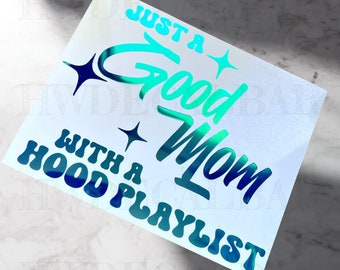 Just a Good Mom, with a Hood Playlist Decal | Good Mom Decal | Good Mom Sticker | Good Mom, Hood Playlist Car Decal | Decals for Woman