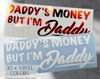 Daddy's Money, but I'm Daddy | Daddy Car Decal | Daddy Car Sticker | Funny Decal for Him | Trending Decals | Gifts for Him, Gift for Husband