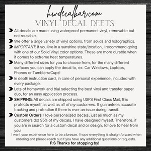 May include: A text-based graphic with a white background and black text. The text reads "hwdecafbar.com VINYL DECAL DEETS" and describes the details of vinyl decals, including their waterproof and removable qualities, the variety of options available, and shipping information. The text also mentions custom orders and encourages customers to reach out with any questions.