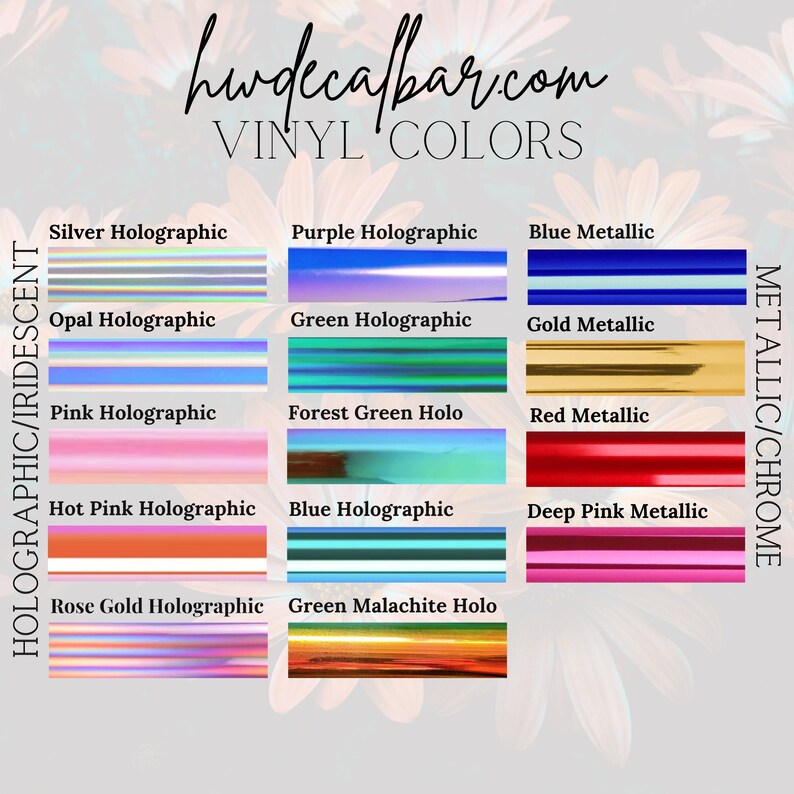 May include: A chart showing different holographic and metallic vinyl colors. The colors include silver, opal, pink, hot pink, rose gold, purple, green, forest green, blue, green malachite, blue metallic, gold metallic, red metallic, and deep pink metallic.