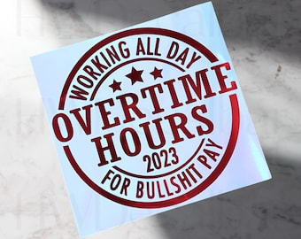 Working all day, Overtime Hours for Bullsh*t Pay, Oliver Anthony Car Decal and Stickers, Richmen North of Richmond Decal, Permanent Vinyl