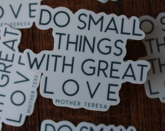Vinyl Waterproof Sticker, Catholic Sticker, Mother Teresa “Do Small Things With Great Love”, Christian Sticker