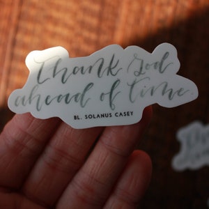 Vinyl Waterproof Sticker, Catholic Sticker, Solanus Casey “Thank God Ahead of Time” Christian Sticker