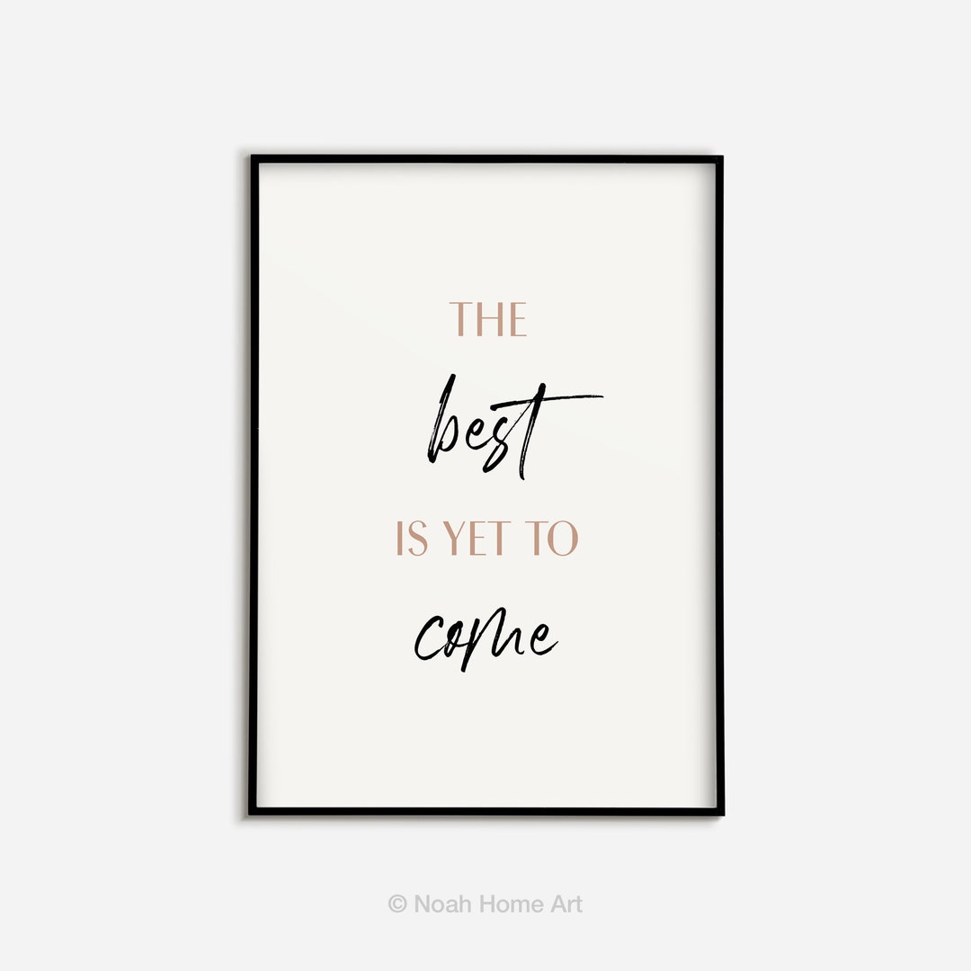The Best is yet to Come Printable, Home Decor, Calligraphy Quote